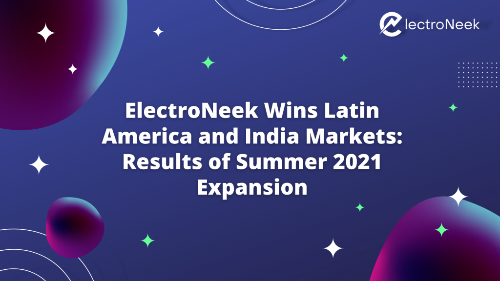 ElectroNeek Wins Latin America and India Markets: Results of Summer 2021 Expansion